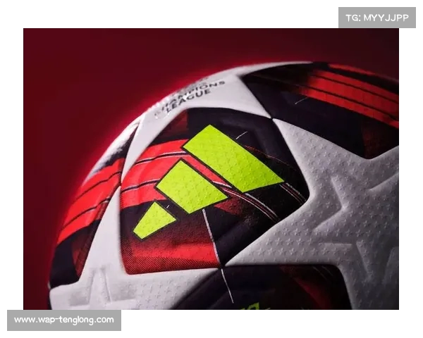 揭密欧冠官方比赛用球的设计与技术细节解析 揭密欧冠官方比赛用球的设计与技术细节解析